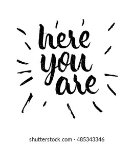Here you are, ink hand lettering. Modern brush calligraphy. Handwritten phrase. 