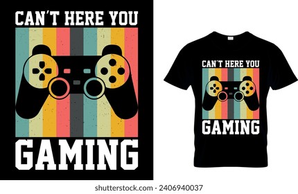 Can’t Here You Gaming Funny Gift T-Shirt
