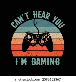 Can’t Here You I’m Gaming Vintage Game T-Shirt Design