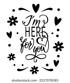 I'm here for you text. Handwritten calligraphy text for inspirational posters, concept of a cheer up note to someone to encourage them in a bad day