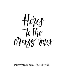 Here's to the crazy ones card. Hand drawn lettering background. Ink illustration. Modern brush calligraphy. Isolated on white background. 