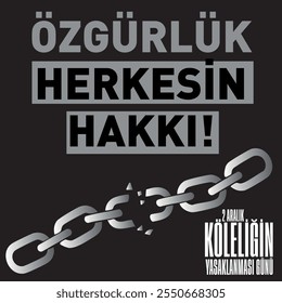 «Özgürlük Herkesin Hakkı! 2 Aralık Köleliğin Yasaklanması Günü.. ¡La libertad es el derecho de todos! El 2 de diciembre es el Día de la Abolición de la Esclavitud".