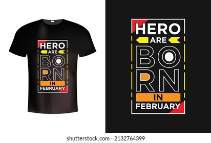 Hero are born in February modern typography t shirt