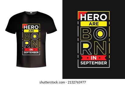 Hero are born in September modern typography t shirt