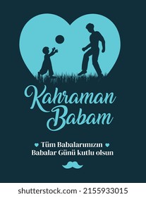 hero dad. Happy father's day to all our fathers. turkish: kahraman babam. tum babalarimizin babalar gunu kutlu olsun