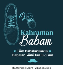 hero dad. Happy father's day to all our fathers. turkish: kahraman babam. tum babalarimizin babalar gunu kutlu olsun