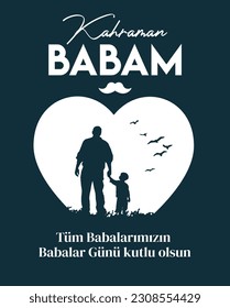 hero dad. Happy father's day to all our fathers. turkish: kahraman babam. tum babalarimizin babalar gunu kutlu olsun