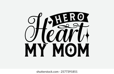 Hero Heart My Mom - Mom T-Shirt Design, Illustration With Hand-Lettering And Decoration Elements, Posters, Cards, Isolated White Background.