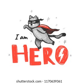 I am hero. Slogan with heroic cat. Hand drawn vector illustration.
