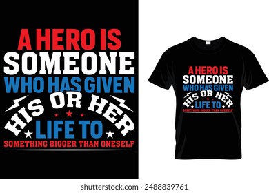 A hero is someone who has given his or her life to something bigger than oneself - American Memorial Day T-Shirt