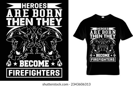 heroes are born then they become firefighters