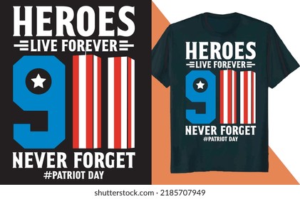 Heroes Live Forever Never Forget Patriot Day T Shirt Design