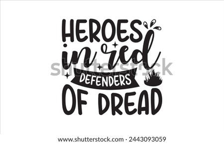 Heroes in Red Defenders of Dread - Firefighter T-Shirt Design, Car, Hand Drawn Lettering Phrase, For Cards Posters And Banners, Template. 