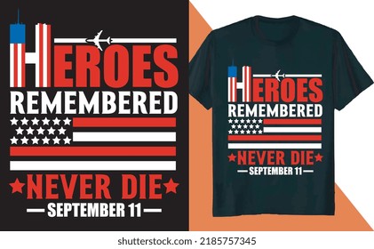 Heroes Remembered Never Die September 11 T Shirt Design