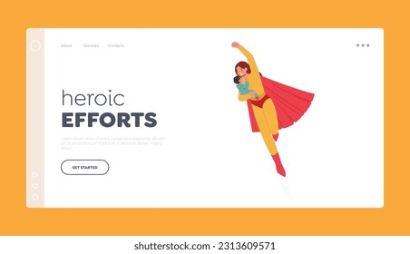 Heroic Efforts Landing Page Template. Superhero Mother Character Flying With Her Baby, Exuding Strength, Love And Protection. Symbol Of Maternal Courage, Resilience. Cartoon People Vector Illustration