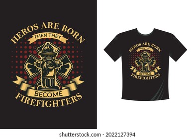 Heros are born Then They become firefighters. Fire department rescue team emergency service label, black and white t shirt print fireman isolated emblem design