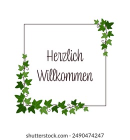 Herzlich Willkommen - text in German language - A warm welcome. Square card with ivy tendrils on a frame.