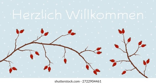 Herzlich Willkommen - Text in deutscher Sprache - Herzlich willkommen. Grußkarte mit Hagebuttenzweigen vor Schneehintergrund.