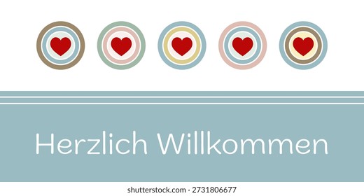 Herzlich Willkommen - Text in deutscher Sprache - Herzlich willkommen. Grußkarte mit roten Herzen auf pastellfarbenen Kreisen.