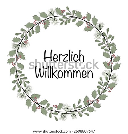 Herzlich Willkommen - text in German language - A warm welcome. Greeting card with a wreath of branches and berries.