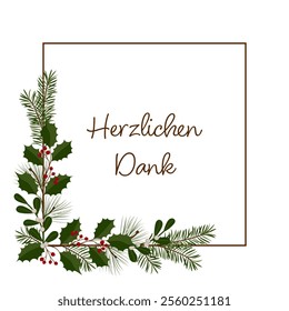 Herzlichen Dank - text in German language - Thank you very much. Square thank you card with a frame of holly, mistletoe, pine and fir branches.