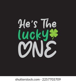 He's The Lucky One St. Patrick's Day Sublimation. Typography Cricut Craft