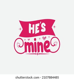 He's mine typography lettering for t shirt
