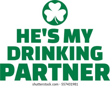 He's my drinking partner - St. Patrick's Day