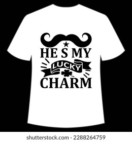 He's my lucky charm Happy St Patrick's day shirt print template, St Patrick's design, typography design for Irish day, women day, lucky clover, Irish gift