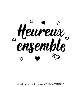 Heureux ensemble. French lettering. Translation from French - Happy together. Element for flyers, banner and posters. Modern calligraphy. Ink illustration