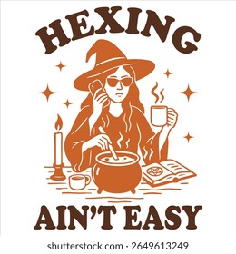 Hexing Ain’t Easy - Trending Spooky Halloween T-shirt Vector, Season Of The Witch Illustration, Scary Holiday Quotes