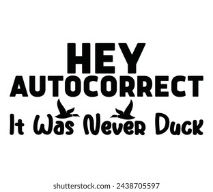 Hey Autocorrect It Was Never Duck,Calligraphy T-shirt,Typograpy T-shirt,Cut File,Inastant Download, T-shirt Svg,Wine Quotes,Calligrapy Quotes