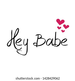 Hey Babe text design , typography for print or use as poster, card, flyer or T shirt