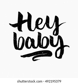 Hey baby. Ink hand lettering. Modern brush calligraphy. Handwritten phrase. Inspiration graphic design typography element. Cute simple vector sign.