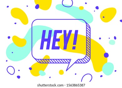 HEY. Banner, speech bubble, poster and sticker concept, geometric memphis style with text Hey. Icon balloon with quote message hi or hello for banner, poster. Vector Illustration