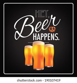 Hey beer happens  design EPS 10 vector, grouped for easy editing. No open shapes or paths.