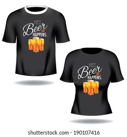 Hey beer happens t shirt design EPS 10 vector, grouped for easy editing. No open shapes or paths.