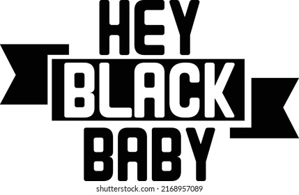 Hey Black Baby Design and vector File