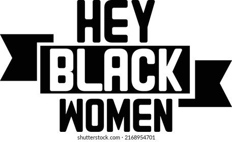 Hey Black Women Design And vector File