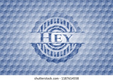 Hey blue emblem or badge with geometric pattern background.