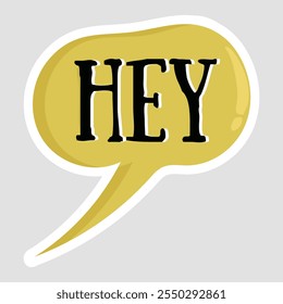 HEY - Bold Black Text Inside Yellow Speech Bubble with White Outline