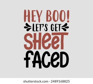 Hey Boo! Let’s Get Sheet Faced, Halloween design , Retro Halloween, happy Halloween vector, pumpkin, witch, spooky, ghost, funny Halloween t-shirt quotes