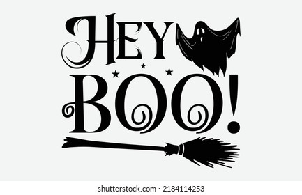 Hey Boo! - Halloween t shirts design, Hand drawn lettering phrase, Calligraphy t shirt design, Isolated on white background, svg Files for Cutting Cricut and Silhouette, EPS 10, card, flyer