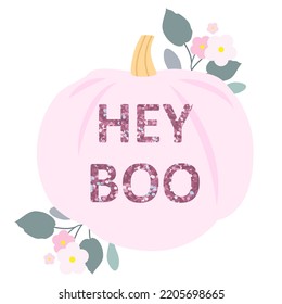 Hey boo text with pink pumpkin and flowers isolated on a white background. Vector illustration.