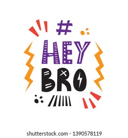 Hey Bro hand drawn lettering phrase on the white background