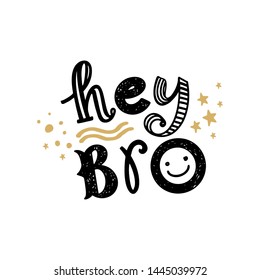 Hey Bro hand drawn lettering phrase on the white background. Cartoon style, colorful quote with a smile on the face