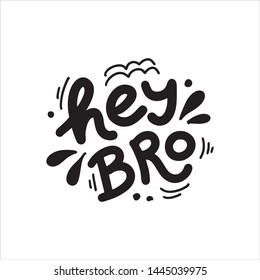 Hey Bro hand drawn lettering phrase on the white isolated background. Cartoon style, colorful quote. Vector font Illustration. Great print.