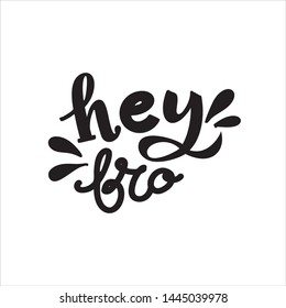 Hey Bro hand drawn lettering phrase on the white background. Cartoon style, colorful quote, script font.