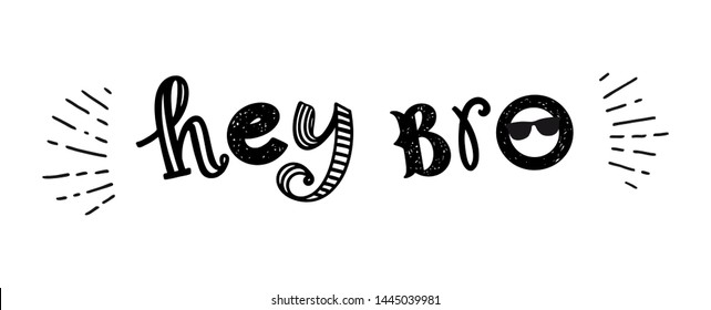 Hey Bro hand drawn lettering phrase on the white background. Cartoon style, colorful quote with a smile on the face with sunglasses