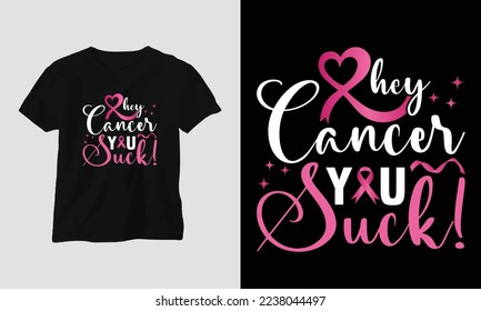 hey, cancer you suck! - World Cancer Day Design with Ribbon, Sign, Love, Fist, and Butterfly 